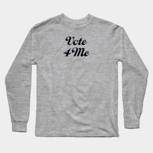 Vote 4 Me Long Sleeve T-Shirt